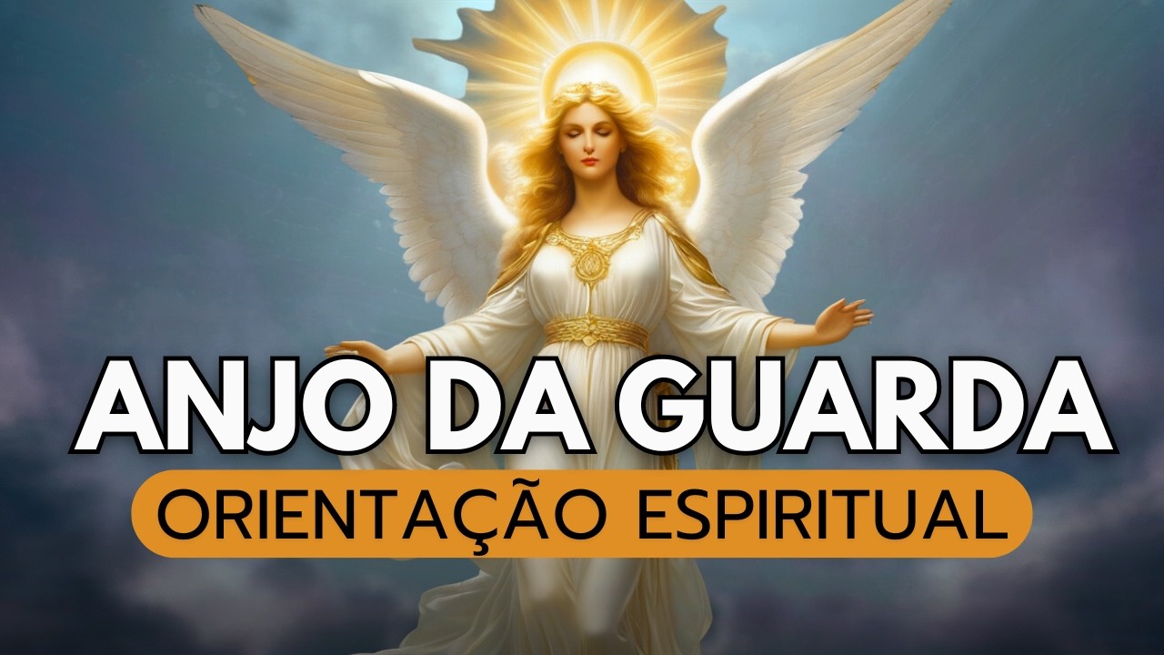 Oração Poderosa ao Anjo da Guarda Pedindo Proteção, Sabedoria e Orientação Espiritual