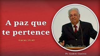 A paz que te pertence | Lucas 19:42 | Pr. Gedelti Gueiros