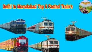 Delhi To Moradabad Top 5 Fasted Train's (Run's between on the basis of timings)