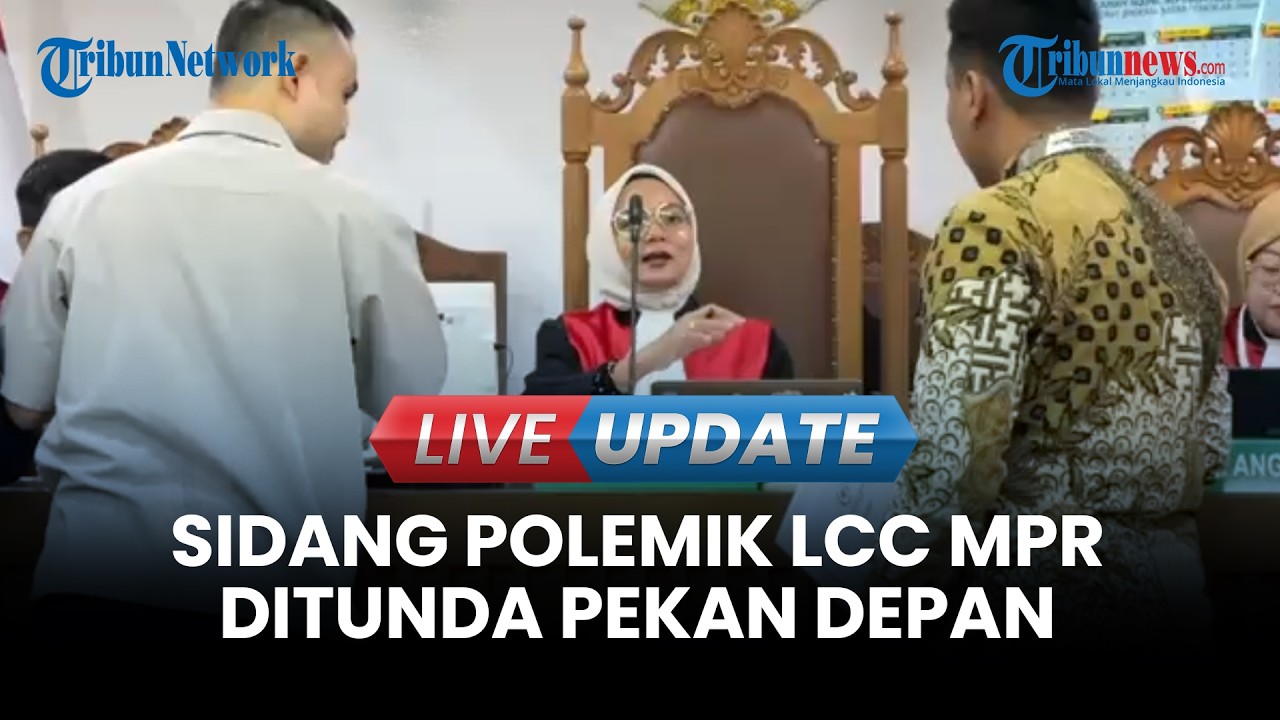 LIVE UPDATE | Legal Standing Belum Lengkap, Sidang Polemik LCC MPR Ditunda Pekan Depan