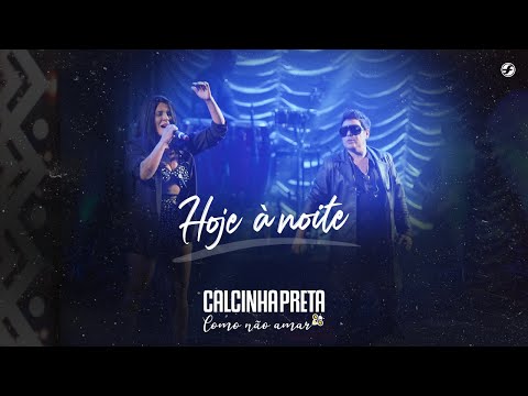 Calcinha Preta - Hoje à Noite #DVDComoNãoAmar (Ao Vivo em Belém do Pará)