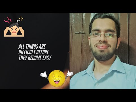 All things are Difficult before they are Easy!