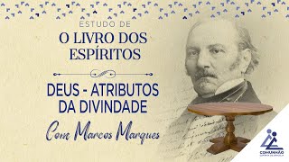 DEUS  - ATRIBUTOS DA DIVINDADE - Marcos Marques (ESTUDO DE O LIVRO DOS ESPÍRITOS)