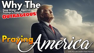 PFL-Praying for America - Why The Gag Order Against Trump is Totally Outrageous - Dec. 11, 2023