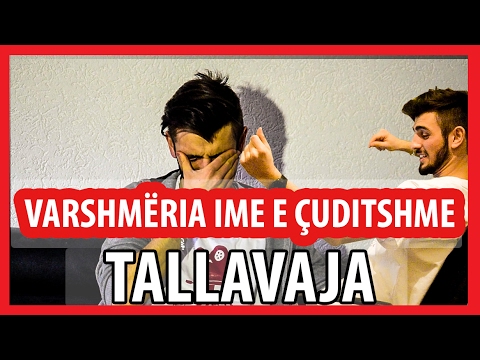 Varshmëria ime e Çuditshme: TALLAVAJA