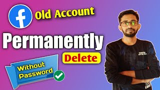 Facebook Old Account Permanently Delete / Old Facebook Account Delete