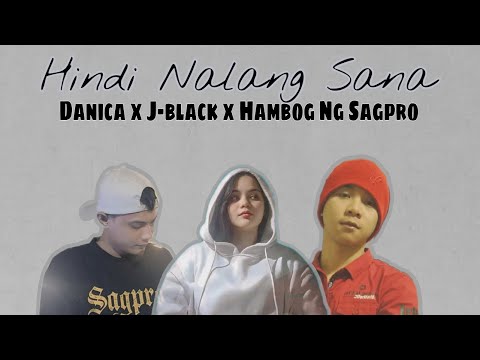 Hindi Nalang Sana - Danica x J-black x Hambog Ng Sagpro (Lyrics Video)