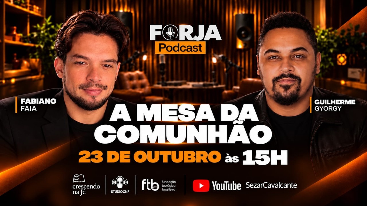 FORJA PODCAST - A MESA DA COMUNHÃO - PR. FABIANO FAIA E  PR. GUILHERME GYORGY - 23/10/26 (AO VIVO)