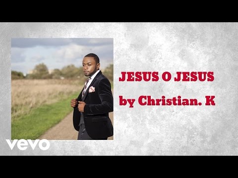 Christian. K - JESUS O JESUS (Live Recording) (AUDIO)