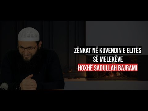 07. Zënkat në kuvendin e elitës së melekëve - Hoxhë Sadullah Bajrami