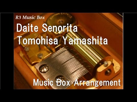 Daite Senorita/Tomohisa Yamashita [Music Box]