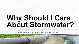 Why Should I Care About Stormwater?
