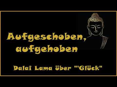 Zur Inspiration: Aufgeschoben, aufgehoben - Dalai Lama 'Glück'