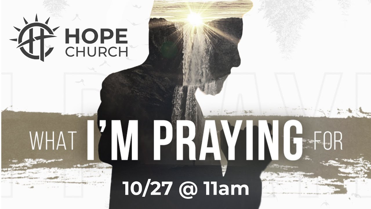 HOPE Church - October 27th, 2024 - What I'm Praying For