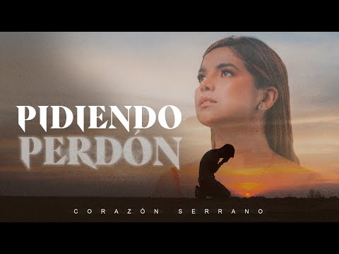 Corazón Serrano - Pidiendo Perdón