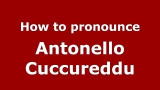 How to pronounce Antonello Cuccureddu