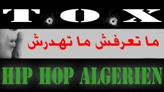 T.O.X - Ma ta3rafch Ma Tahdarch (Rap algerien)