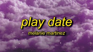 Melanie Martinez - Play Date (Lyrics)  i guess im 