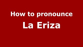 How to pronounce La Eriza