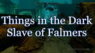 Skyrim Things in the Dark part 2 Slave of falmers Рабыня фалмеров