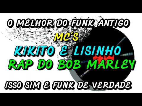 FUNK ANTIGO : MC´S KIKITO E LISINHO - RAP DO BOB MARLEY