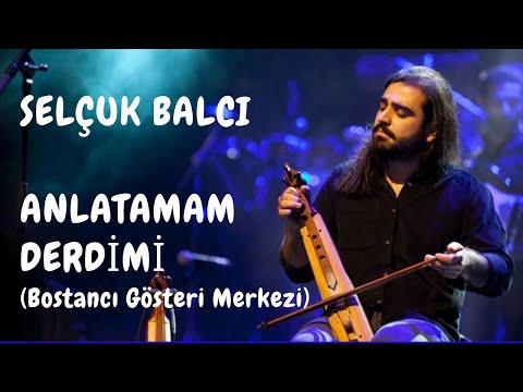 Selçuk Balcı - Anlatamam Derdimi (Bostancı Gösteri Merkezi)