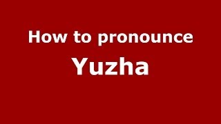How to pronounce Yuzha