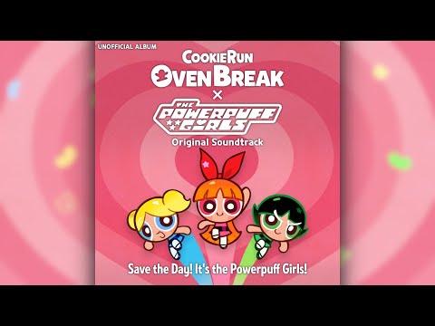 CookieRun: OvenBreak x The Powerpuff Girls OST - Save the Day! It's the Powerpuff Girls!