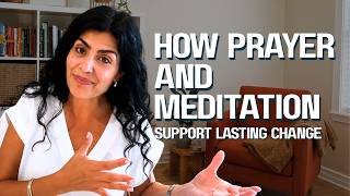 How Prayer and Meditation Support Lasting Change