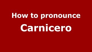 How to pronounce Carnicero