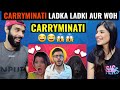 LADKA LADKI AUR WOH CARRYMINATI CARRYMINATI REACTION