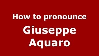 How to pronounce Giuseppe Aquaro