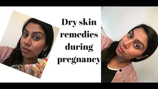 Dry skin remedies during pregnancy - my skincare routine