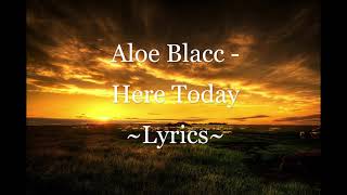 Aloe Blacc - Here Today ~Lyrics~