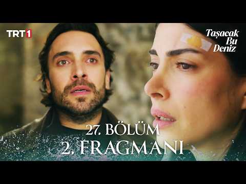 Taşacak Bu Deniz 27. Bölüm Fragmanı