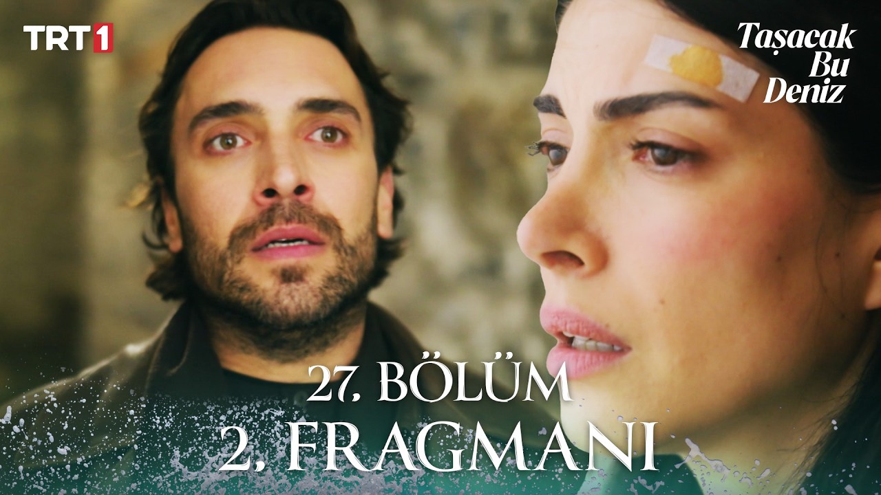 Taşacak Bu Deniz 27. bölüm fragmanı gündem oldu: Aşk yeniden mi başlıyor?