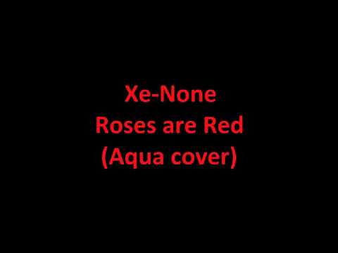 Xe-None Roses are Red (Aqua cover)