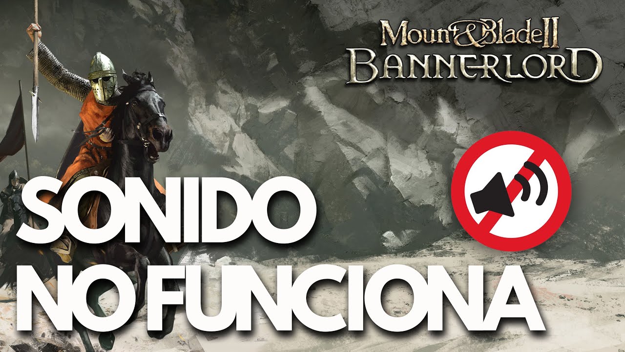 Mount & Blade II Bannerlord – No Funciona el Sonido, Audio Cortado, Lag, Fallos de Audio | SOLUCIÓN✅