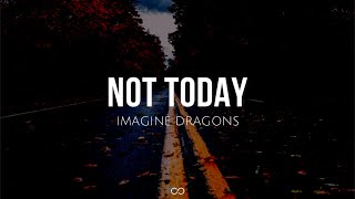 Not today (lyrics) - Imagine Dragons