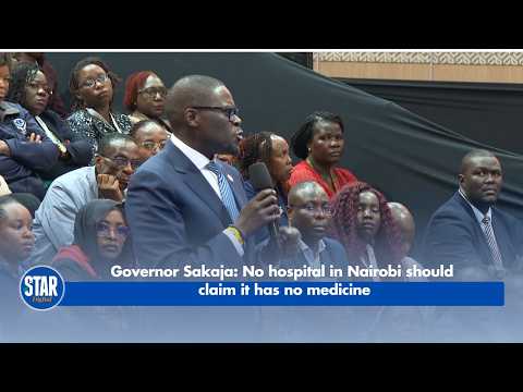 Governor Sakaja: No hospital in Nairobi should claim it has no medicine