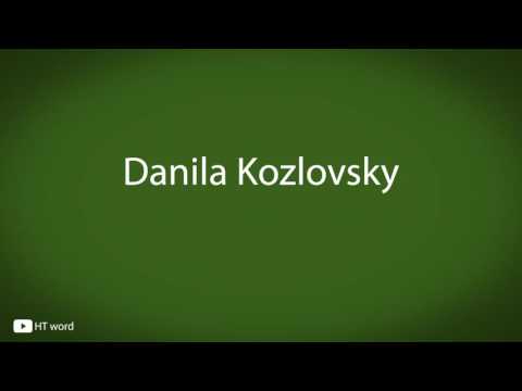 How to pronounce Danila Kozlovsky