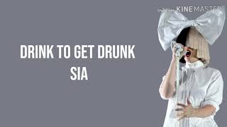 Sia - Drink to get drunk lyrics