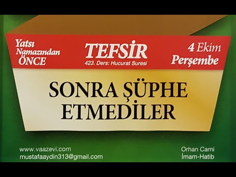 04.10.2018 Sonra Şüphe Etmediler - Hucurat Suresi - Mustafa AYDIN 423. Tefsir Dersi