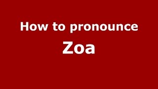 How to pronounce Zoa