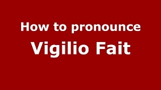 How to pronounce Vigilio Fait