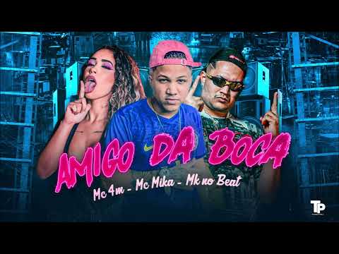 MC 4M, MK NO BEAT E MC MIKA - AMIGO DA BOCA - REMIX BREGA FUNK