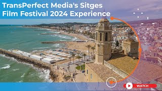 TransPerfect Media's Sitges Film Festival 2024 Experience