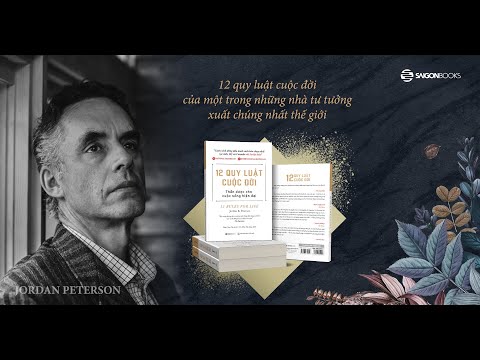 12 QUY LUẬT CUỘC ĐỜI: THẦN DƯỢC CHO CUỘC SỐNG HIỆN ĐẠI | JORDAN PETERSON