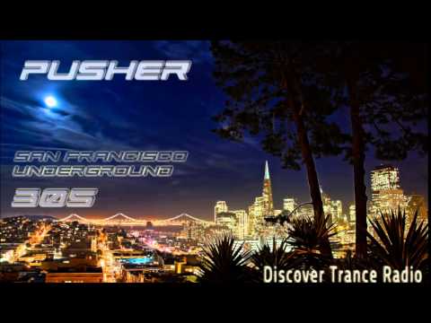 Pusher  - San Francisco Underground 305 Uplifting Trance Music