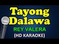 TAYONG DALAWA - Rey Valera (HD Karaoke)